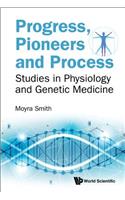 Progress, Pioneers and Process: Studies in Physiology and Genetic Medicine