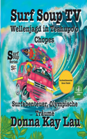 Surf Soup TV Wellenjagd bei Teahupo'o-Chopes: Surf-Abenteuer, Olympiaträume und Tahiti Surf-Wettbewerbsführer (Translated in German)