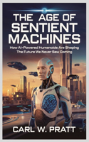 Age of Sentient Machines: How AI-Powered Humanoids Are Shaping the Future We Never Saw Coming