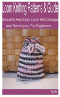 Loom Knitting Patterns & Guide: Beautiful and Easy Loom Knit Designs and Techniques for Beginners