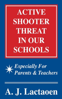 Active Shooter Threat in Our Schools: Especially for Parents & Teachers