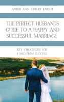 Perfect Husband's Guide to a Happy and Successful Marriage