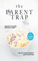 The Parent Trap Cookbook: Recipes to Scare Meredith Away and Get Your Parents Back Together