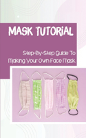 Mask Tutorial: Step-By-Step Guide To Making Your Own Face Mask: Face Mask Factories