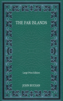 The Far Islands - Large Print Edition