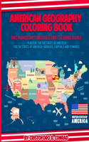 American Geography Coloring Book: This Manuscript Includes Two Coloring Books: Flags of the 50 States of America and The 50 States of America: Borders, Capitals and Symbols