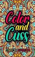 Color and Cuss: A swear word coloring book for adults. Snarky and irreverent swear words to color. Hilarious swearing word for antistress relaxation & color therapy