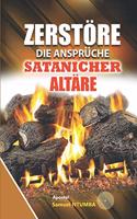 Zerstöre die Ansprüche der satanischen Altäre