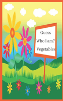 Guess Who I am? Vegetables