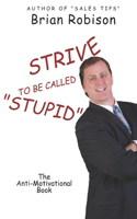 Strive to be Called Stupid