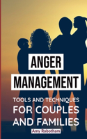 Anger Management Tools and Techniques for Couples and Families: Guide To Learning To Recognize And Control Anger