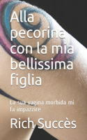 Alla pecorina con la mia bellissima figlia: La sua vagina morbida mi fa impazzire