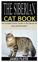 The Siberian Cat Book: The Complete Owners Guides on the Siberian Cat Facts and Information