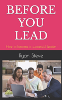 Before You Lead
