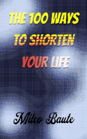 100 Ways to Shorten Your Life