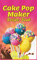 Cake Pop Maker Recipe Book: Master Your Cake Pop Appliance with Guidance on Proper Use, Decorating Techniques, and Recipes for Cake Pops, Balls, Doughnuts, Bites, and Special T
