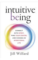 Intuitive Being: Connect with Spirit, Find Your Center, and Choose an Intentional Life