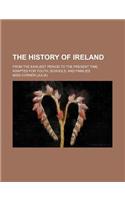 The History of Ireland; From the Earliest Period to the Present Time. Adapted for Youth, Schools, and Families