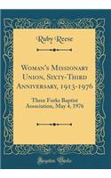 Woman's Missionary Union, Sixty-Third Anniversary, 1913-1976: Three Forks Baptist Association, May 4, 1976 (Classic Reprint): Three Forks Baptist Association, May 4, 1976 (Classic Reprint)