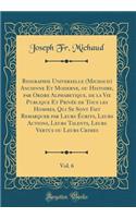 Biographie Universelle (Michaud) Ancienne Et Moderne, Ou Histoire, Par Ordre Alphabetique, de la Vie Publique Et Privée de Tous Les Hommes, Qui Se Sont Fait Remarquer Par Leurs Écrits, Leurs Actions, Leurs Talents, Leurs Vertus Ou Leurs Crimes, Vol