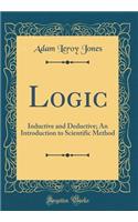 Logic: Inductive and Deductive; An Introduction to Scientific Method (Classic Reprint)