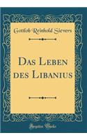 Das Leben des Libanius (Classic Reprint)
