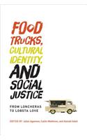 Food Trucks, Cultural Identity, and Social Justice: From Loncheras to Lobsta Love