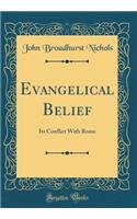 Evangelical Belief: Its Conflict with Rome (Classic Reprint)