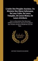 L'enfer Des Peuples Anciens, Ou Histoire Des Dieux Infernaux, De Leur Culte, De Leurs Temples, De Leurs Noms, De Leurs Attributs