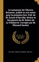 Le testament de l'illustre Brizacier, publié en son entier pour la première fois. Préf. de M. Ernest d'Hervilly. Notice et documents de M. Robert de La Villehervé. Corrigés par M. Édouard Gautier