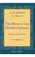 The Book of the Prophet Ezekiel: With Notes and Introduction (Classic Reprint)