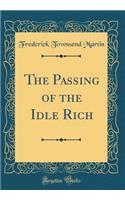 The Passing of the Idle Rich (Classic Reprint)