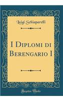 I Diplomi Di Berengario I (Classic Reprint)