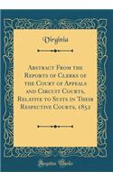 Abstract From the Reports of Clerks of the Court of Appeals and Circuit Courts, Relative to Suits in Their Respective Courts, 1852 (Classic Reprint)