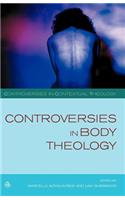Controversies in Body Theology