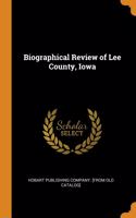 Biographical Review of Lee County, Iowa