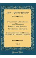 Collection Universelle des Mémoires Particuliers, Relatifs à l'Histoire de France, Vol. 43: Contenant la Suite des Mémoires de Michel de Castelnau, Xvie Siècle (Classic Reprint)