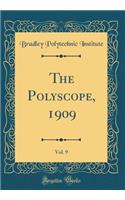 The Polyscope, 1909, Vol. 9 (Classic Reprint)