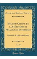 Boletín Oficial de la Secretaría de Relaciones Exteriores, Vol. 17: Noviembre de 1903-Abril de 1904 (Classic Reprint)