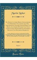 Dr. Martin Luthers Briefe, Sendschreiben Und Bedenken, Vollständig Aus Den Verschiedenen Ausgaben Seiner Werke Und Briefe, Aus Andern Büchern Und Noch Unbennutzten Handschriften Gesammelt, Kritisch Und Historisch Bearbeitet, Vol. 4: Luthers Briefe
