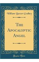 The Apocalyptic Angel (Classic Reprint)