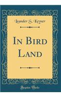 In Bird Land (Classic Reprint)