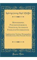 Monographia Pneumonopomorum Viventium, Accedente Fossilium Enumeratione: Supplementum Tertium, Monographiae Auriculaceorum, Parte Secunda Auctum (Classic Reprint)