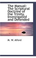 The Manual: The Scriptural Doctrine of the Trinity, Investigated and Defended