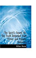 The Spirit's Sword; Or, the Truth Defended from Errors and Popular Delusions: (English)