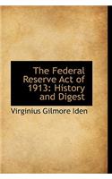 The Federal Reserve Act of 1913: History and Digest