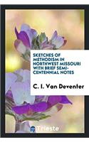 SKETCHES OF METHODISM IN NORTHWEST MISSO