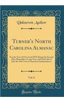 Turner's North Carolina Almanac, Vol. 6: For the Year of Our Lord 1870; Being the Second After Bissextile or Leap Year, and Until 4th of July the 94th Year of American Independence (Classic Reprint)