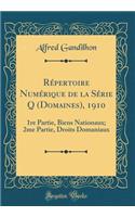 RÃ©pertoire NumÃ©rique de la SÃ©rie Q (Domaines), 1910: 1re Partie, Biens Nationaux; 2me Partie, Droits Domaniaux (Classic Reprint)