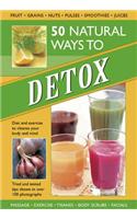 50 Natural Ways to Detox: Diet and Exercise to Cleanse Your Body and Mind